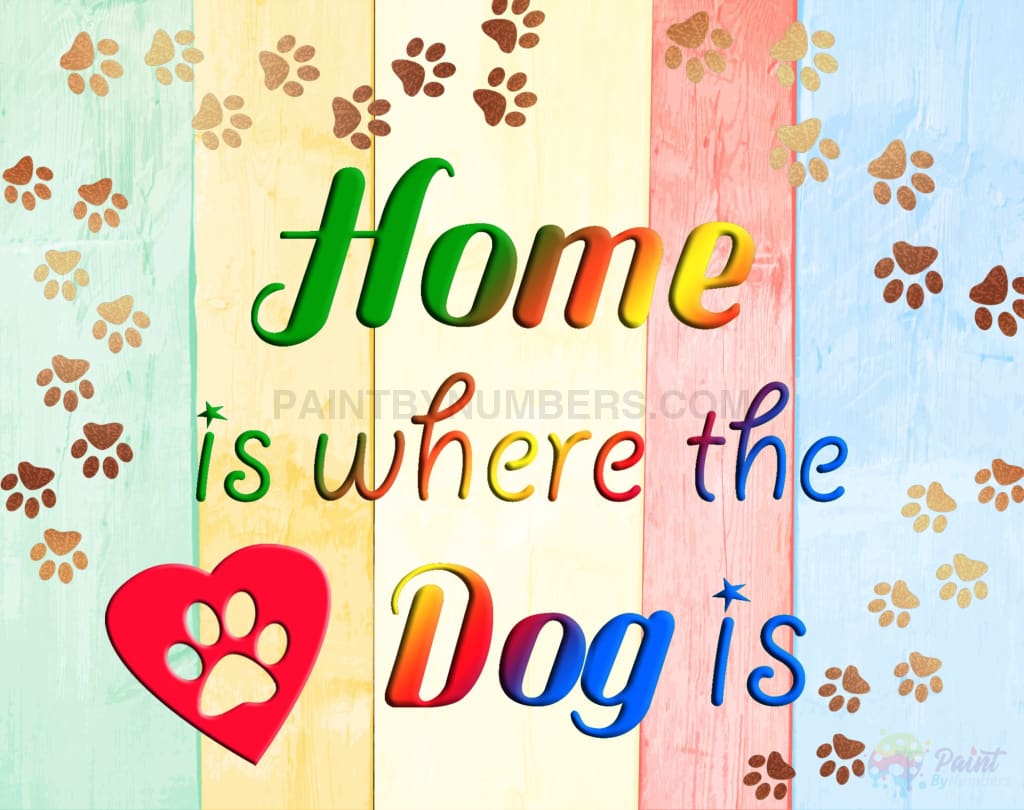 Home Is Where The Dog Paint By Numbers Kit